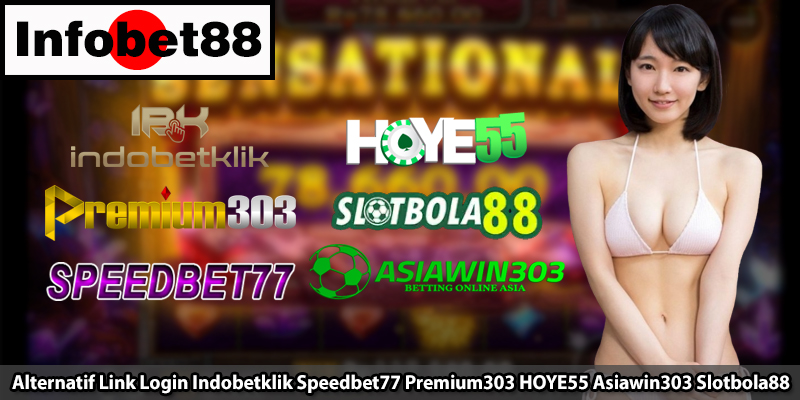 Alternatif Link Login Indobetklik Speedbet77 Premium303 HOYE55 Asiawin303 Slotbola88