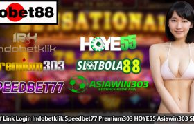 Alternatif Link Login Indobetklik Speedbet77 Premium303 HOYE55 Asiawin303 Slotbola88